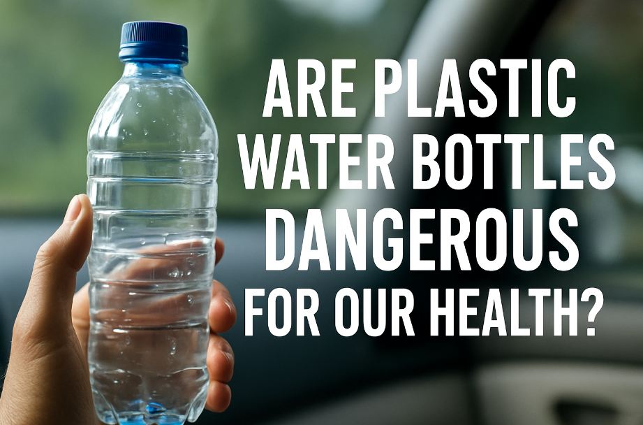 Are Plastic Water Bottles Dangerous for Our Health in the Long Term?